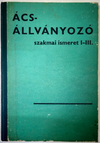 �cs-�llv�nyoz� szakmai ismeret I-III.