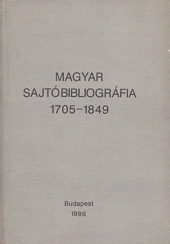 Magyar sajtbibliogrfia 1705-1849 I-II. (I/1. s I/2.)