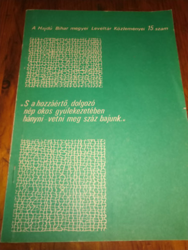 "S a hozzrt,dolgoz np okos gylekezetben hnyni-vetni meg szz bajunk..." A Hajd-Bihar megyei levltr kzlemnyei 15.