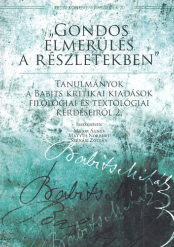 "Gondos elmerls a rszletekben" - Tanulmnyok a Babits kritikai kiadsok filolgiai s textolgiai krdseirl 2.