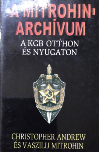 Christopher Andrew; Vaszilij Mitrohin - A Mitrohin-arch�vum (A KGB otthon �s nyugaton)