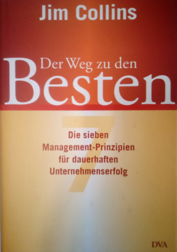 Jim Collins - Der Weg zu den Besten - Die sieben Management-Prinzipien f�r dauerhaften Unternehmenserfolg