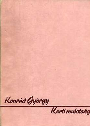 Konrd Gyrgy - Kerti mulatsg (I. kiads, szamizdat)