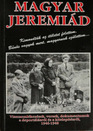 Zalabai Zsigmond  (Szerk.) - Magyar jeremid - Visszaemlkezsek, versek, dokumentumok a deportlsrl s a kiteleptsrl, 1946-1948.