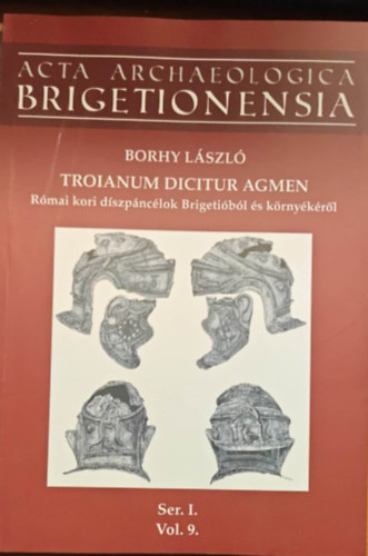 Troianum dicitur agmen (R�mai kori d�szp�nc�lok Brigeti�b�l �s k�rny�k�r�l)