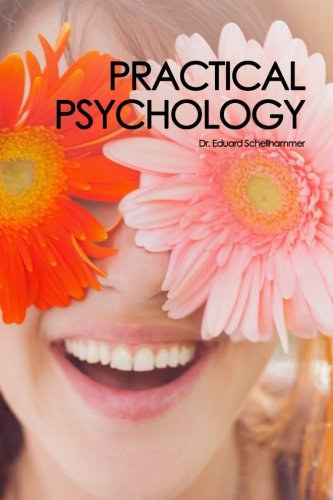 Practical Psychology - Important Knowledge and Useful Exercises for Everyday Life