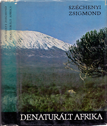 Szchenyi Zsigmond - Denaturlt Afrika (Felesgemmel a fekete fldrszen)