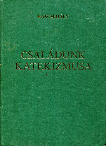 Rajz Mihly dr. - Csaldunk katekizmusa II.