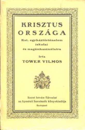 Krisztus orszga - Katolikus egyhztrtnelem iskolai s magnhasznlatra
