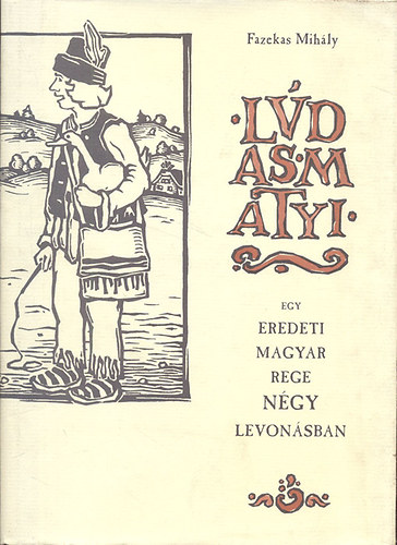 Ldas Matyi - Egy eredeti magyar rege ngy levonsban (Hasonms kiads)