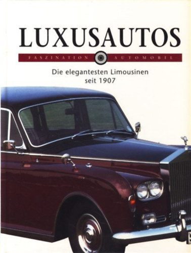 Franco Mazza - Faszination Automobil : Luxusautos : Die elegantesten Limousinen seit 1907