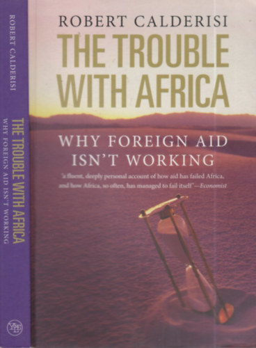 Robert Calderesi - The Trouble with Africa (Why foreign aid isn't working)