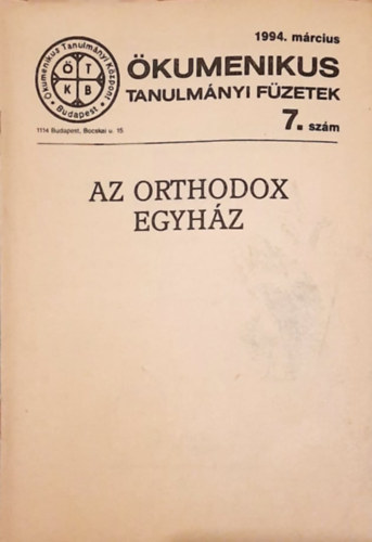 Az orthodox egyhz - kumenikus Tanulmnyi fzetek 7. szm 1994. mrcius