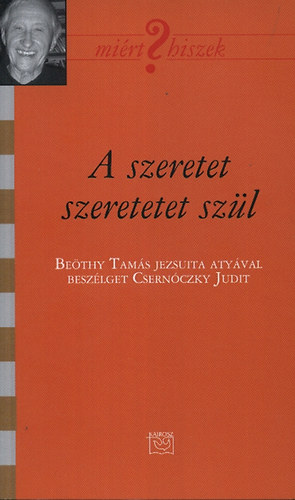 A szeretet szeretetet szl - Bethy Tams jezsuita atyval beszlget Csernczky Judit