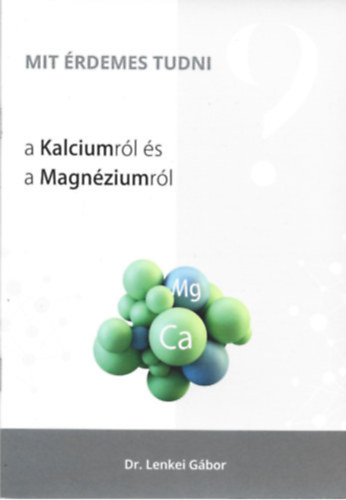 Dr. Lenkei G�bor - Mit �rdemes tudni a Kalciumr�l �s a Magn�ziumr�l