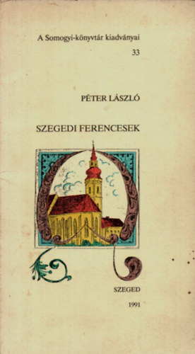 Szegedi ferencesek (Somogy- knyvtr kiadvnyai 33.)