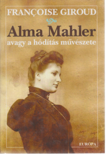 Alma Mahler avagy a h�d�t�s m�v�szete