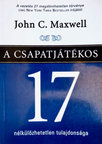John C. Maxwell - A csapatjtkos 17 nlklzhetetlen tulajdonsga
