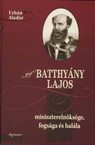 Grf Batthyny Lajos miniszterelnksge, fogsga s halla