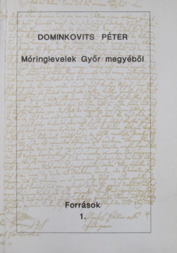 M�ringlevelek Gy�r megy�b�l. V�logat�s a megy�ben lak�k, megyei birtokosok m�ringleveleib�l 1731-1837