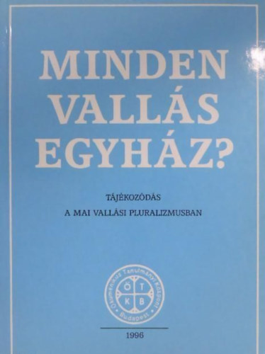 Minden valls egyhz? - Tjokozds a mai vallsi pluralizmusban