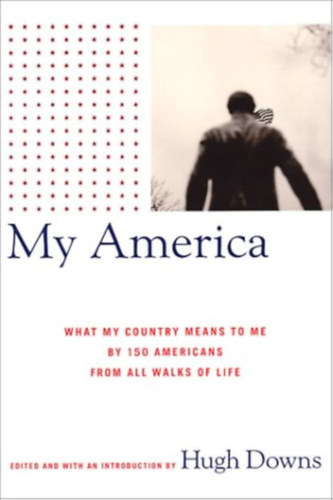Hugh Downs - My America: What My Country Means to Me by 150 Americans from All Walks of Life