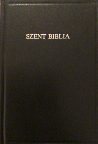 A Szent Biblia, azaz: Istennek � �s �j  Testamentom�ban foglaltatott eg�sz Szent �r�s
