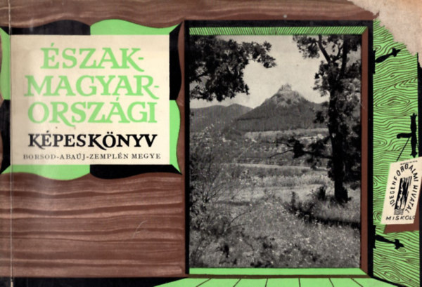 Czegl�di Istv�n  Nagy Lajos (szerk.) - �szak-magyarorsz�gi k�pesk�nyv - Borsod-Aba�j-Zempl�n megye