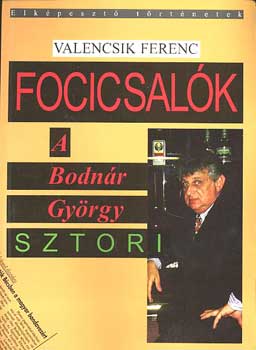 Valencsik Ferenc - Focicsalk - A Bodnr Gyrgy sztori