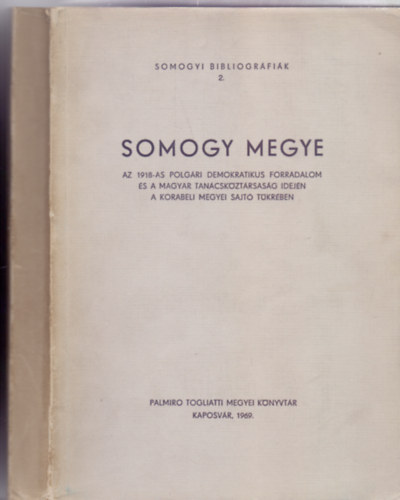 Somogy megye az 1918-as Polgri Demokratikus Forradalom s a Magyar Tancskztrsasg idejn a korabeli megyei sajt tkrben (1918. okt. 31-1919. aug. 2.)