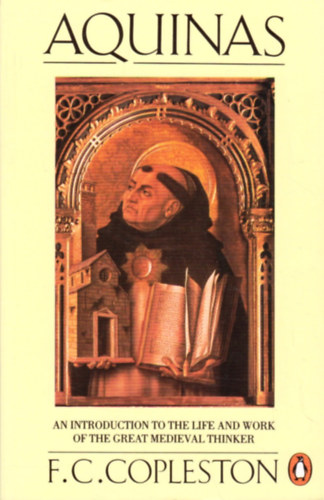 F. C. Copleston - Aquinas: An Introduction to the Life and Work of the Great Medieval Thinker