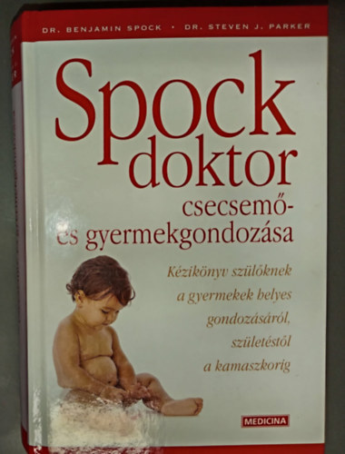 Spock doktor csecsem�- �s gyermekgondoz�sa (K�zik�nyv sz�l�knek a gyermekek helyes gondoz�s�r�l, sz�let�st�l a kamaszkorig)