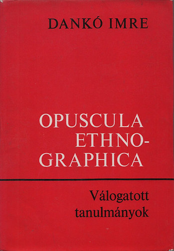Opuscula Ethnographica - Vlogatott tanulmnyok (Kresz Mrinak dediklt pldny)