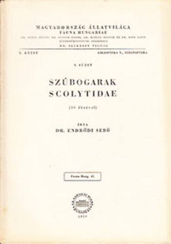 Dr. Endrdi Seb - Szbogarak (Scolytidae)- 46 brval (Magyarorszg llatvilga- Fauna Hungariae 45. (X. ktet, 9. fzet))