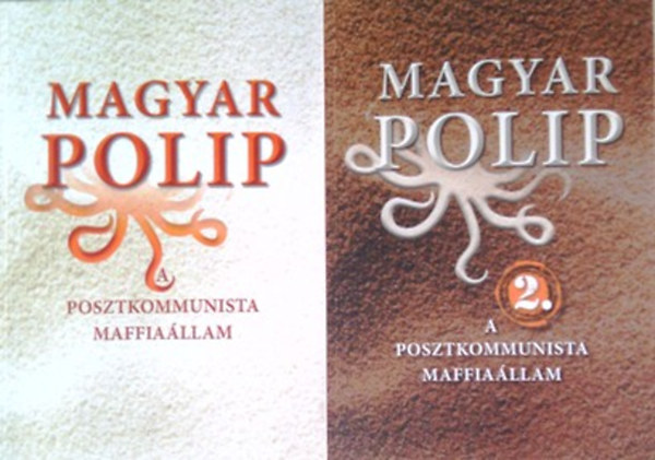 Magyar polip 1-2.- A posztkommunista maffiallam