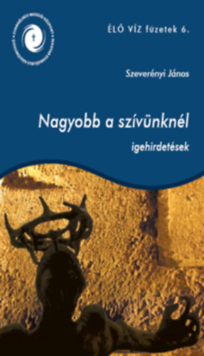 Nagyobb a szvnknl - igehirdetsktet (L VZ fzetek 6.)