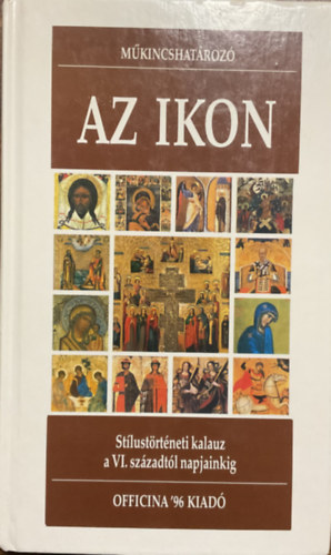 Az ikon - St�lust�rt�neti kalauz a VI. sz�zadt�l napjainkig