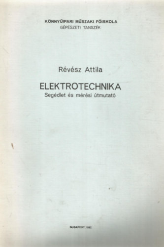 Elektrotechnika - Seg�dlet �s m�r�si �tmutat� (K�nny�ipari M�szaki F�iskola G�p�szeti Tansz�k)
