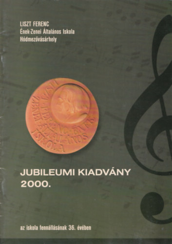 Liszt Ferenc nek-Zenei ltalnos Iskola Hdmezvsrhely Jubileumi kiadvny 2000. az iskola fennllsnak 36. vben