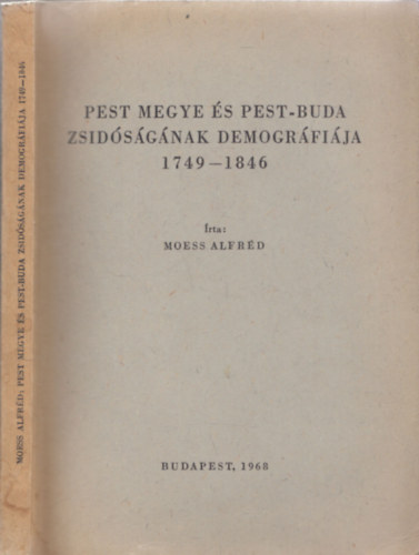 Pest megye s Pest-Buda zsidsgnak demogrfija 1749-1846 (A Magyarorszgi Zsid Hitkzsgek Monogrfii)