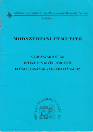 Mdszertani tmutat a fogvatartottak intzeten kvl trtn ellltsnak vgrehajtshoz