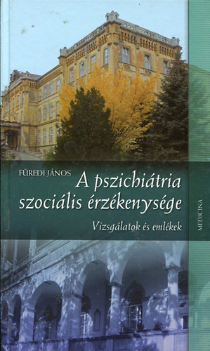 Fredi Jnos - A pszichitria szocilis rzkenysge (Vizsglatok s emlkek)