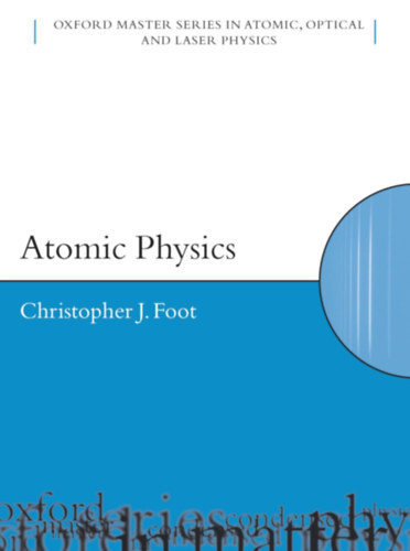 Christopher J. Foot - Atomic Physics (Oxford Master Series in Physics)
