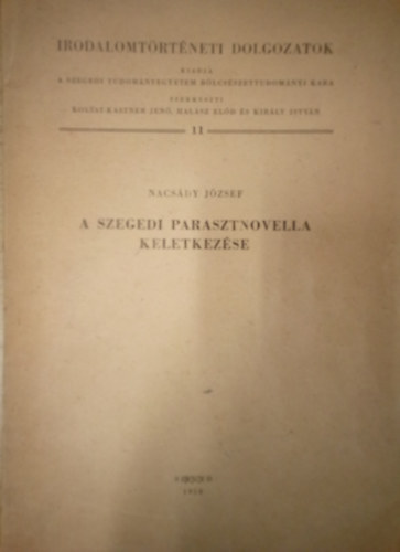 A szegedi parasztnovella keletkez�se / Irodalomt�rt�neti dolgozatok