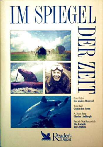 Im Spiegel der Zeit (Das andere Heimweh - Gegen den Strom - Charles Lindbergh - Das L�cheln des Delphins)