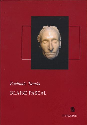 Blaise Pascal - A termszettudomnytl a vallsi apolgiig