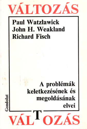 John H. Weakland, Richard Fisch Paul Watzlawick - Változás