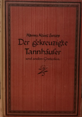 Hanns Heinz Ewers - Der gekreuzigte Tnnhauser und andere Grotesken