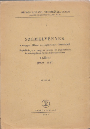 Szemelvnyek a magyar llam- s jogtrtnet forrsaibl I. (1000-1847)