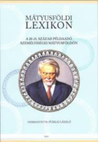 M�tyusf�ldi lexikon - A 20-21. sz�zadi p�ldaad� szem�lyis�gei M�tyusf�ld�n